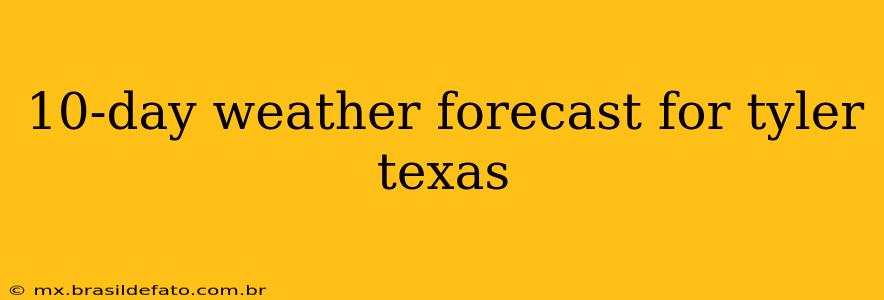 10-day weather forecast for tyler texas