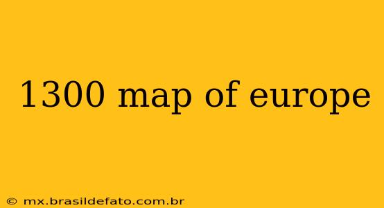 1300 map of europe