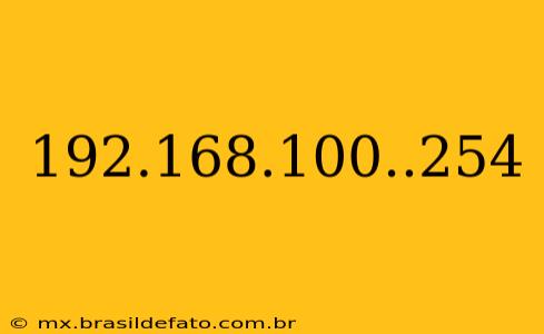 192.168.100..254
