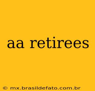 aa retirees