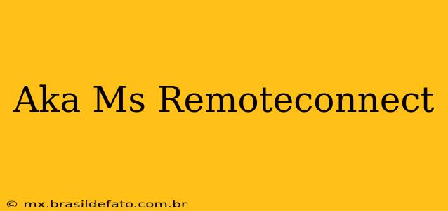 Aka Ms Remoteconnect
