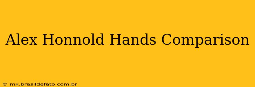 Alex Honnold Hands Comparison