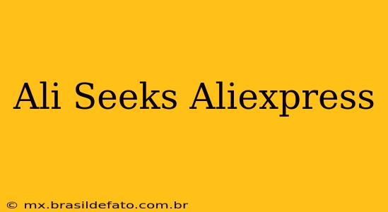 Ali Seeks Aliexpress