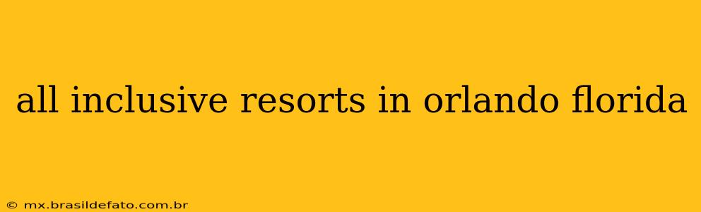all inclusive resorts in orlando florida