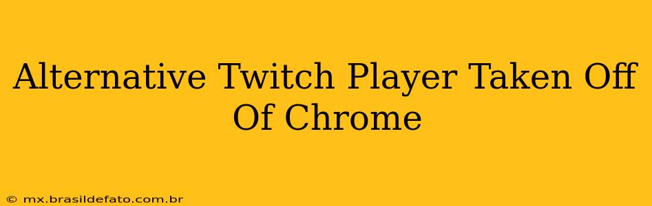 Alternative Twitch Player Taken Off Of Chrome