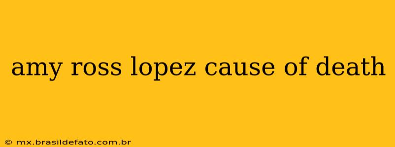 amy ross lopez cause of death