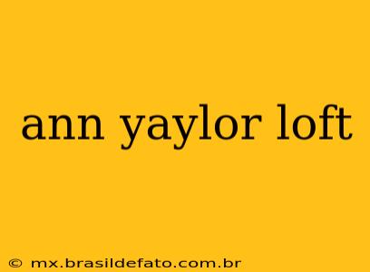 ann yaylor loft
