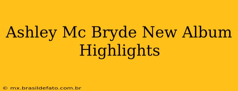 Ashley Mc Bryde New Album Highlights