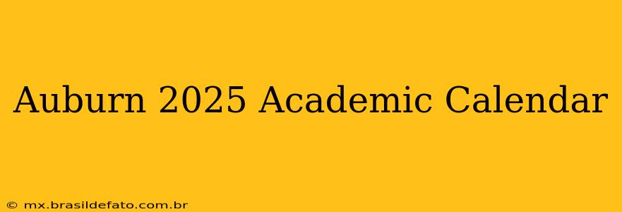 Auburn 2025 Academic Calendar