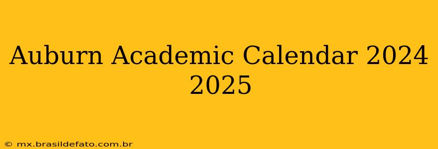Auburn Academic Calendar 2024 2025