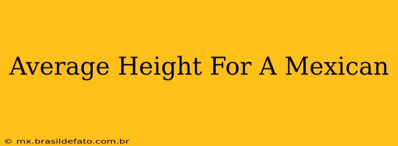 Average Height For A Mexican
