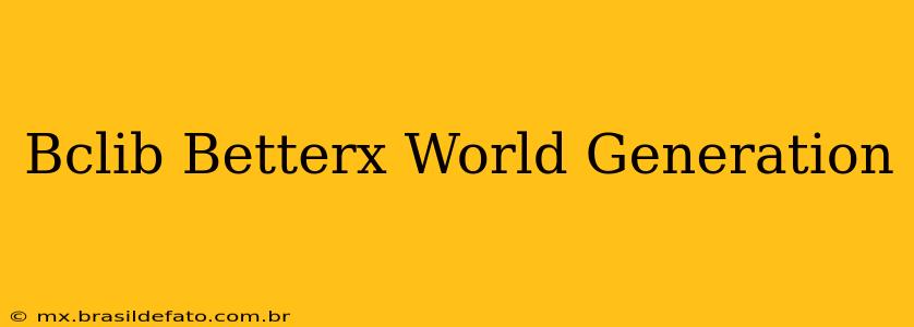 Bclib Betterx World Generation