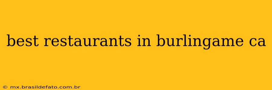 best restaurants in burlingame ca