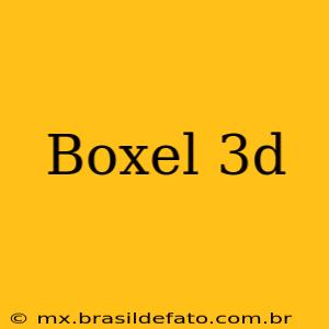 Boxel 3d
