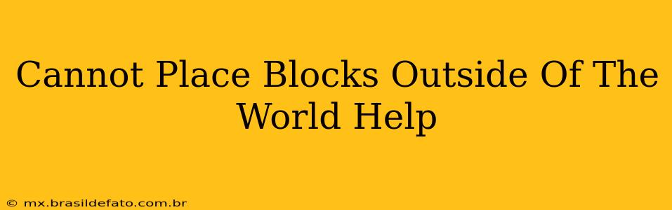 Cannot Place Blocks Outside Of The World Help