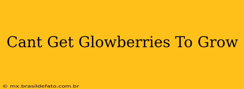 Cant Get Glowberries To Grow