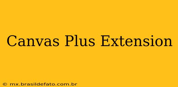 Canvas Plus Extension