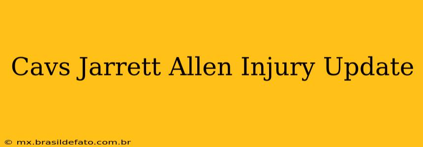 Cavs Jarrett Allen Injury Update