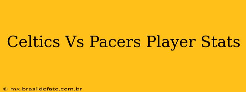 Celtics Vs Pacers Player Stats