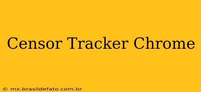 Censor Tracker Chrome