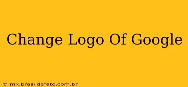 Change Logo Of Google