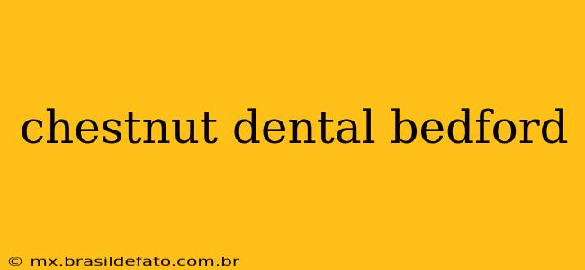 chestnut dental bedford