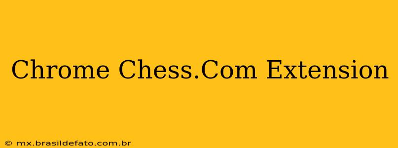 Chrome Chess.Com Extension