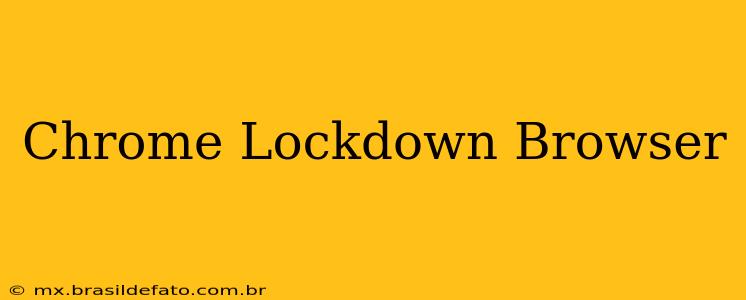 Chrome Lockdown Browser