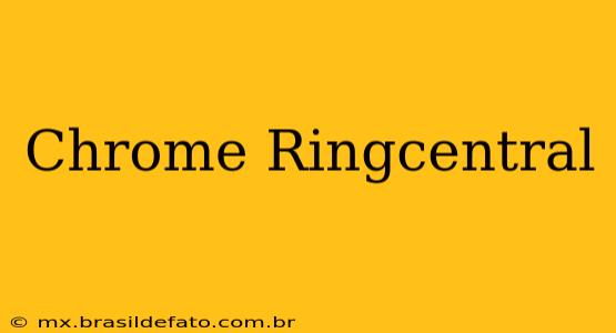 Chrome Ringcentral