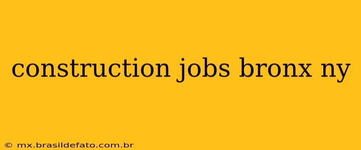 construction jobs bronx ny
