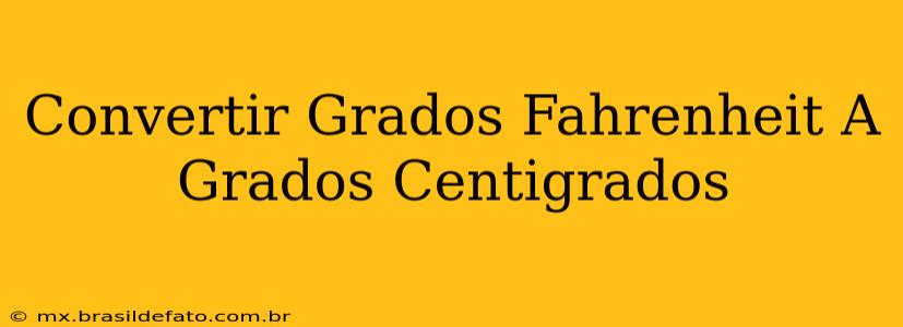 Convertir Grados Fahrenheit A Grados Centigrados