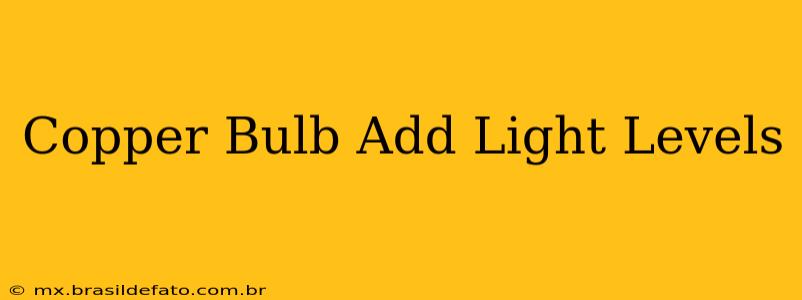 Copper Bulb Add Light Levels