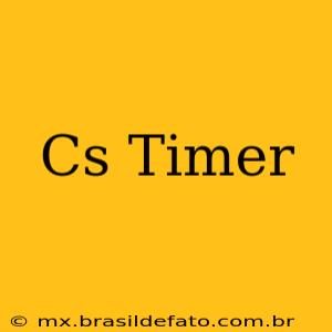 Cs Timer