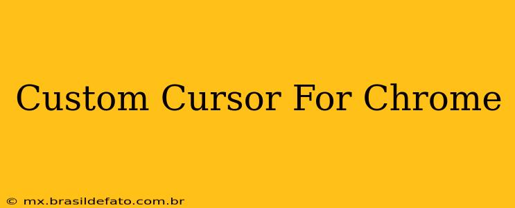 Custom Cursor For Chrome