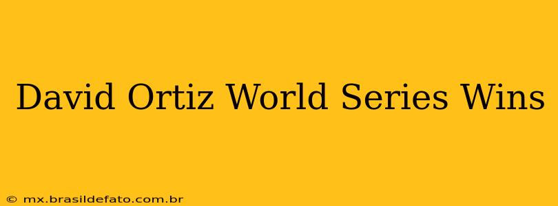 David Ortiz World Series Wins