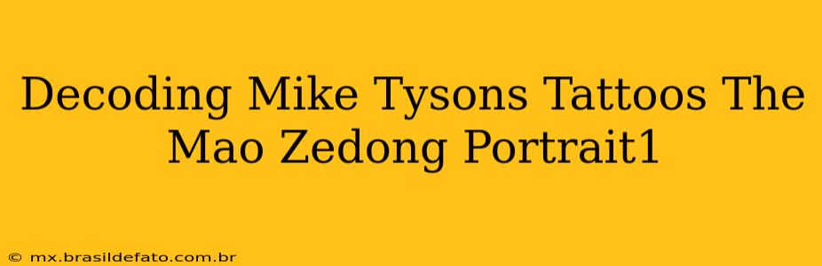 Decoding Mike Tysons Tattoos The Mao Zedong Portrait1