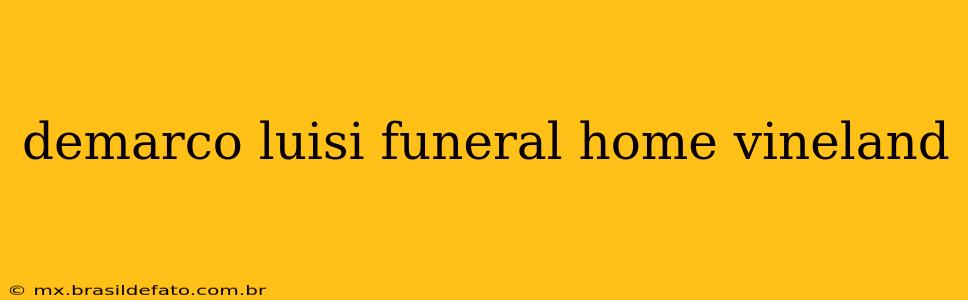 demarco luisi funeral home vineland