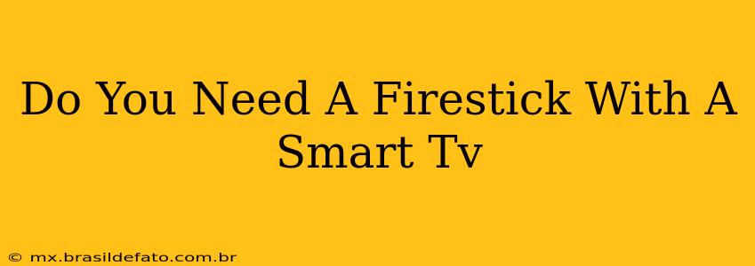 Do You Need A Firestick With A Smart Tv