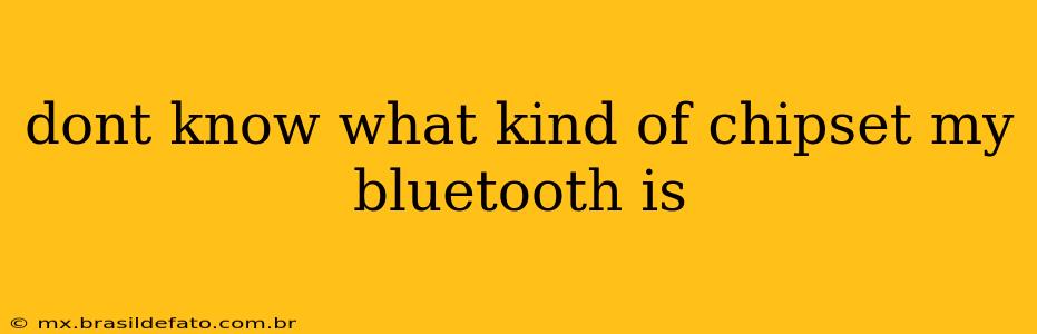 dont know what kind of chipset my bluetooth is