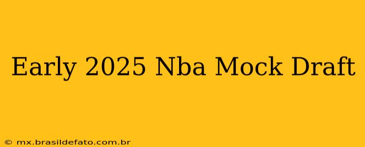 Early 2025 Nba Mock Draft