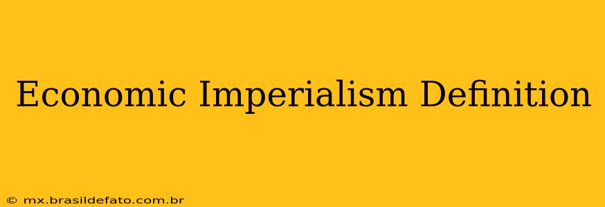 Economic Imperialism Definition