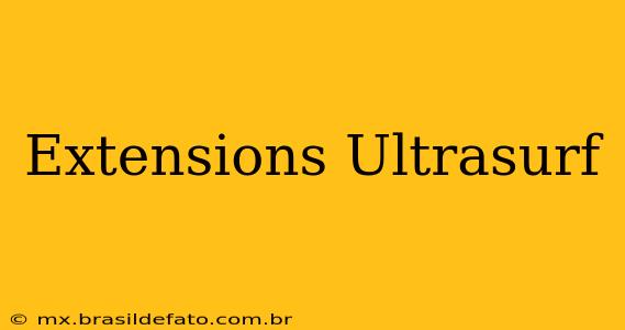 Extensions Ultrasurf