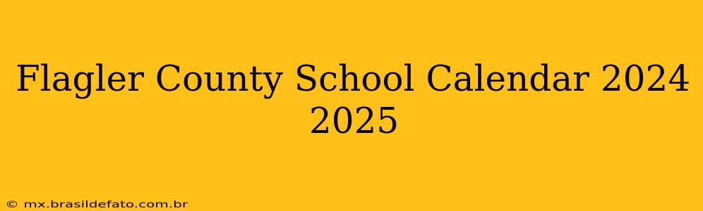 Flagler County School Calendar 2024 2025