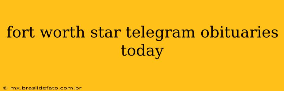 fort worth star telegram obituaries today