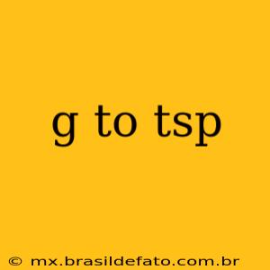 g to tsp