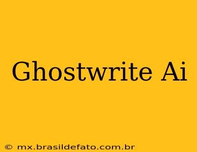 Ghostwrite Ai