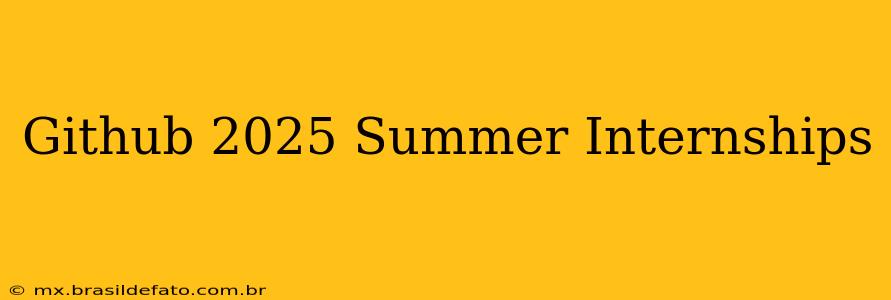 Github 2025 Summer Internships