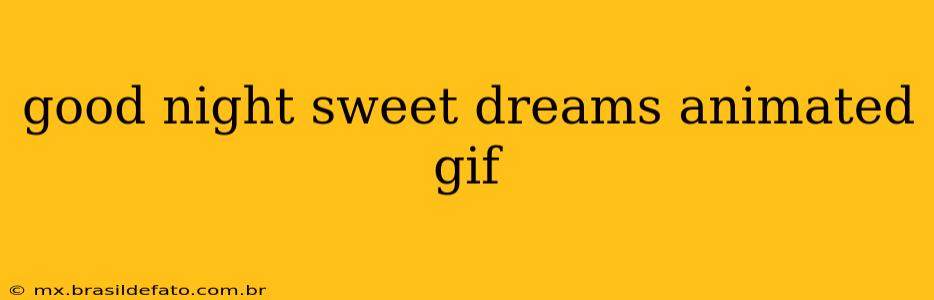 good night sweet dreams animated gif
