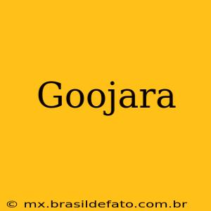 Goojara