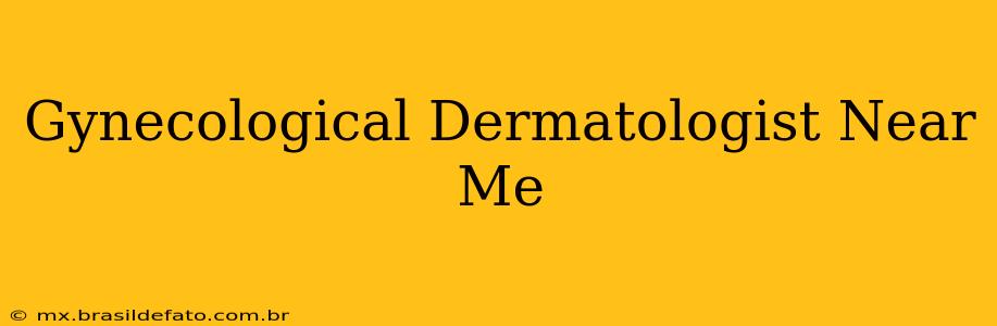 Gynecological Dermatologist Near Me